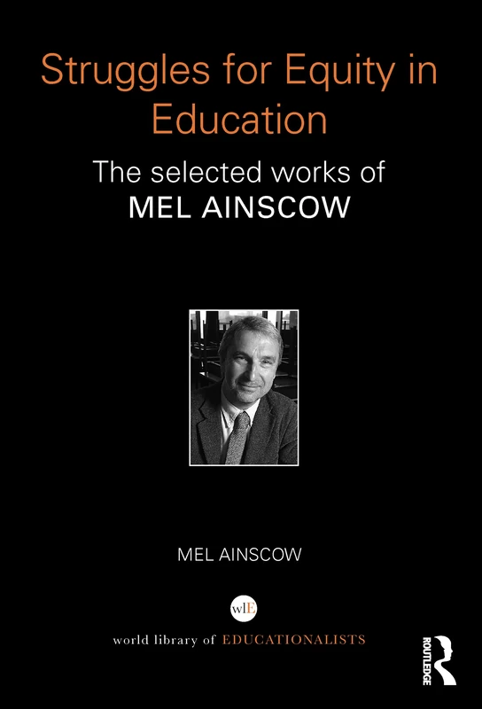 Struggles for Equity in Education: The selected works of Mel Ainscow (World Library of Educationalists)