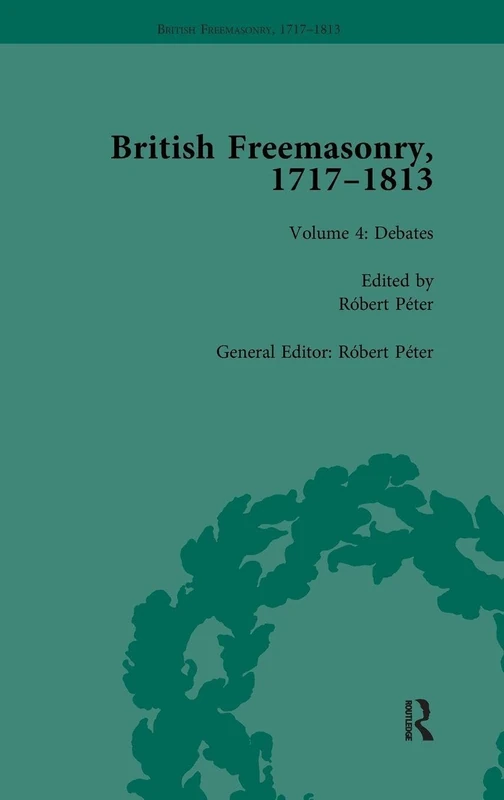 Routledge British Freemasonry, 1717-1813 Volume 4 - History