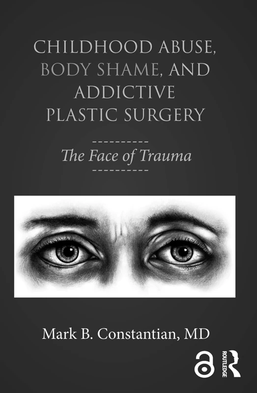 Childhood Abuse, Body Shame, and Addictive Plastic Surgery: The Face of Trauma