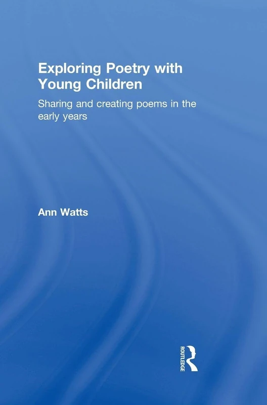 Exploring Poetry with Young Children: Sharing and creating poems in the early years