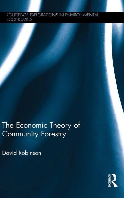 The Economic Theory of Community Forestry (Routledge Explorations in Environmental Economics)