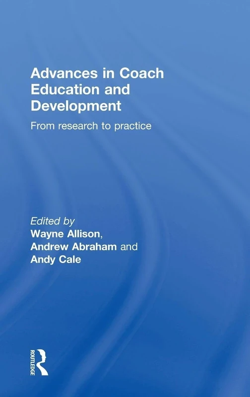 Advances in Coach Education and Development: From research to practice