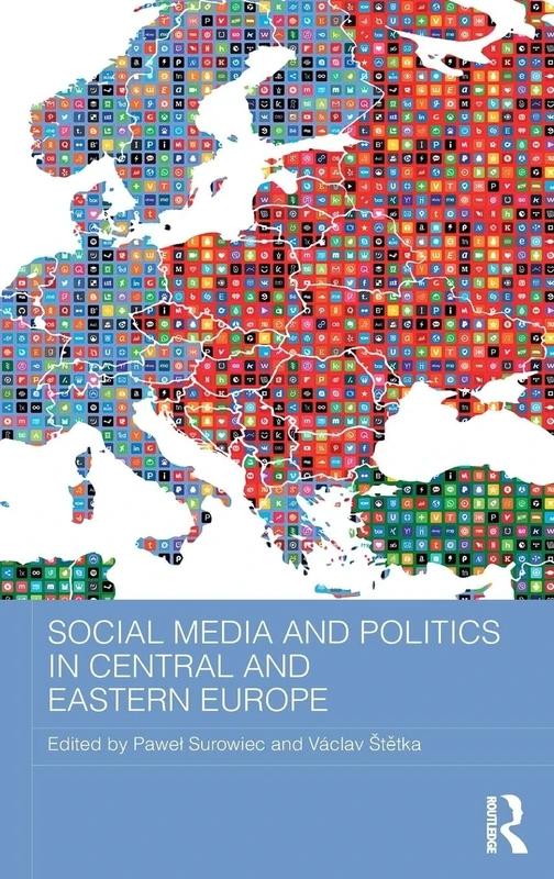 Social Media and Politics in Central and Eastern Europe (BASEES/Routledge Series on Russian and East European Studies)