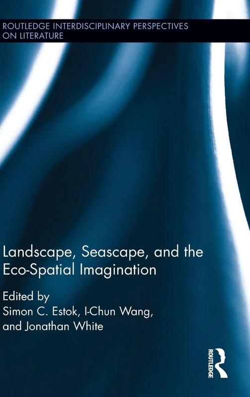 Landscape, Seascape, and the Eco-Spatial Imagination (Routledge Interdisciplinary Perspectives on Literature)