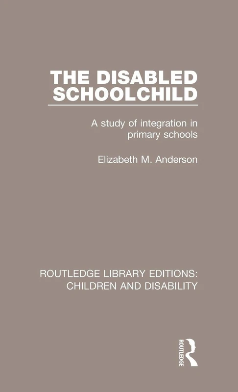 The Disabled Schoolchild: A Study of Integration in Primary Schools: 2 (Routledge Library Editions: Children and Disability)