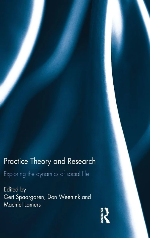 Practice Theory and Research: Exploring the dynamics of social life