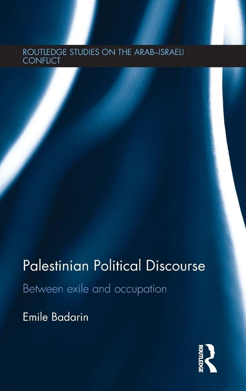 Palestinian Political Discourse: Between Exile and Occupation (Routledge Studies on the Arab-Israeli Conflict)