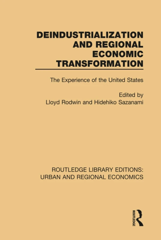 Deindustrialization and Regional Economic Transformation: The Experience of the United States (Routledge Library Editions: Urban and Regional Economics)