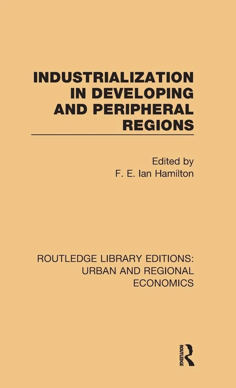 Industrialization in Developing and Peripheral Regions (Routledge Library Editions: Urban and Regional Economics)