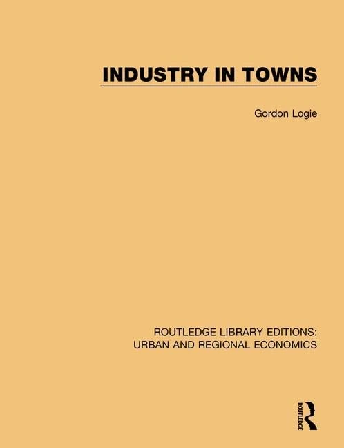 Industry in Towns (Routledge Library Editions: Urban and Regional Economics)