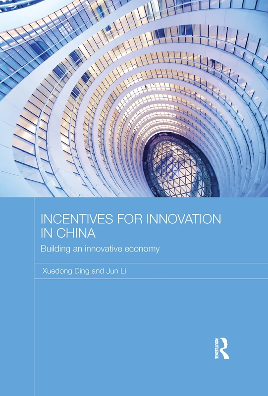 Incentives for Innovation in China: Building an Innovative Economy (Routledge Contemporary China Series)