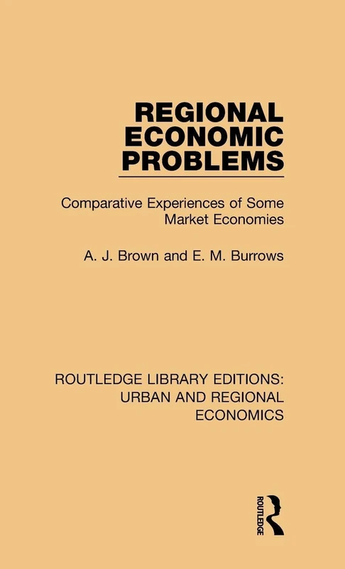 Regional Economic Problems: Comparative Experiences of Some Market Economies (Routledge Library Editions: Urban and Regional Economics)