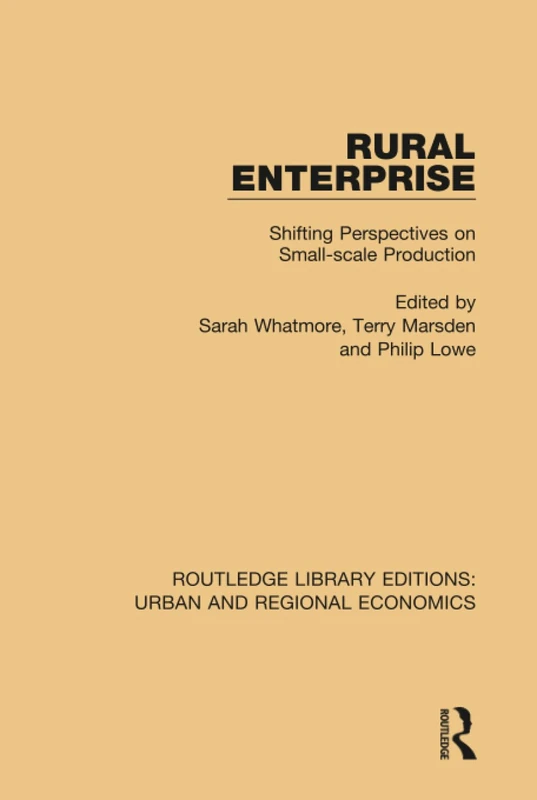 Rural Enterprise: Shifting Perspectives on Small-scale Production (Routledge Library Editions: Urban and Regional Economics)