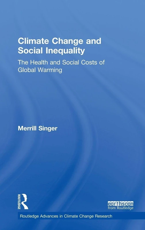 Climate Change and Social Inequality: The Health and Social Costs of Global Warming (Routledge Advances in Climate Change Research) - Image 1