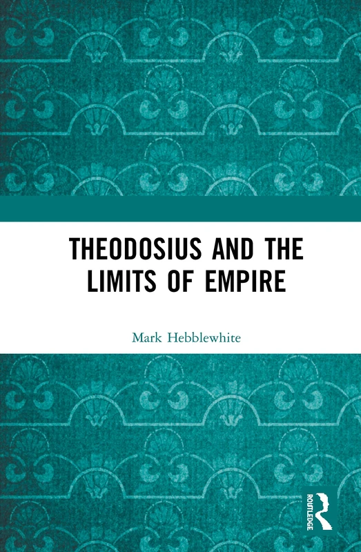 Routledge - Theodosius and the Limits of Empire Biography