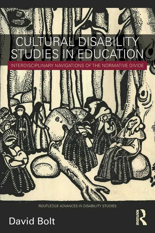 Cultural Disability Studies in Education: Interdisciplinary Navigations of the Normative Divide (Routledge Advances in Disability Studies)