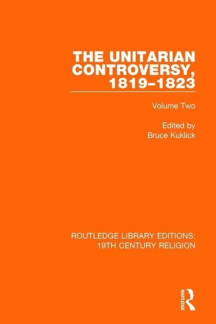 The Unitarian Controversy, 1819-1823: Volume Two: 11 (Routledge Library Editions: 19th Century Religion)