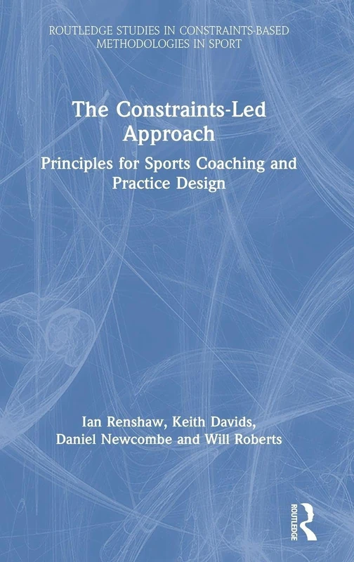 Routledge The Constraints-Led Approach Sports Coaching Book