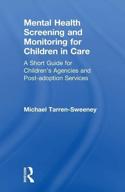 Mental Health Screening and Monitoring for Children in Care: A Short Guide for Children's Agencies and Post-adoption Services