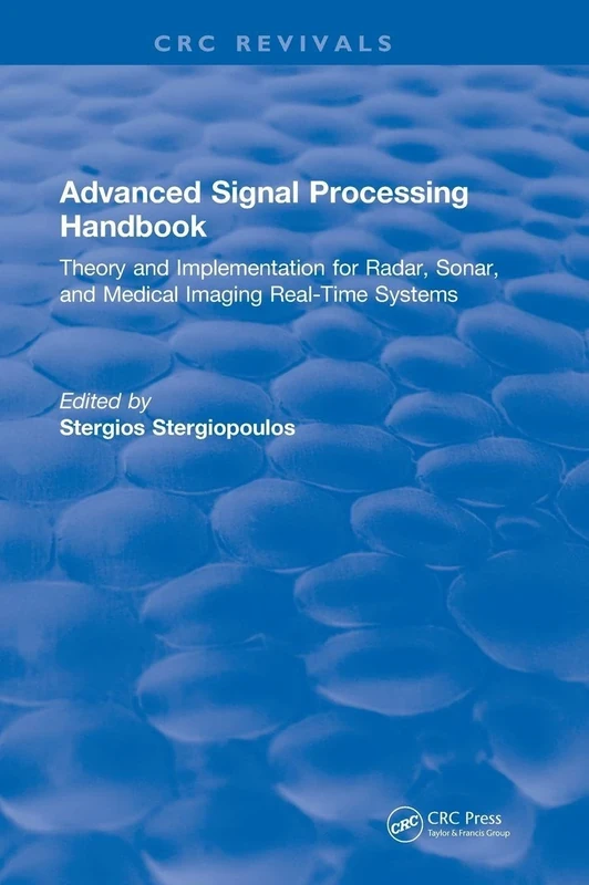 Advanced Signal Processing Handbook: Theory and Implementation for Radar, Sonar, and Medical Imaging Real Time Systems (CRC Press Revivals)
