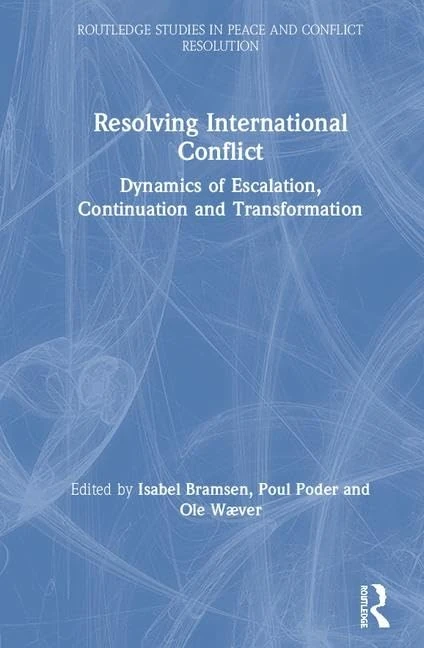 Resolving International Conflict: Dynamics of Escalation, Continuation and Transformation (Routledge Studies in Peace and Conflict Resolution)