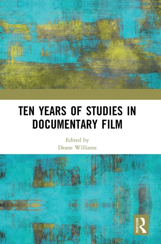 Routledge - Ten Years of Studies in Documentary Film