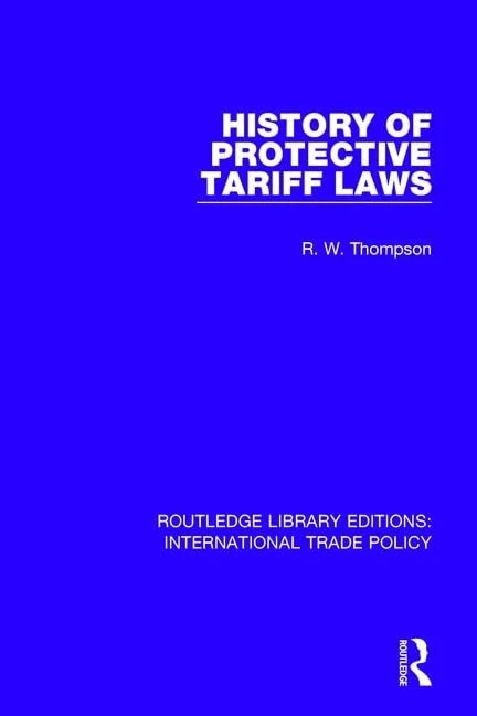 History of Protective Tariff Laws: 13 (Routledge Library Editions: International Trade Policy)
