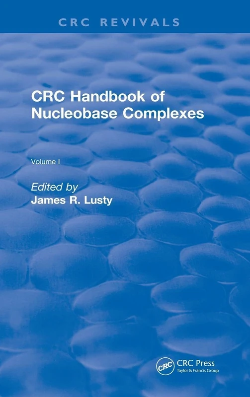 CRC Handbook of Nucleobase Complexes: Transition Metal Complexes of Naturally Occurring Nucleobases and Their Derivatives: 1 (CRC Press Revivals)