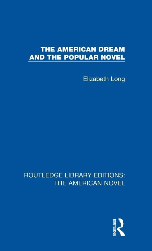 The American Dream and the Popular Novel: 8 (Routledge Library Editions: The American Novel)