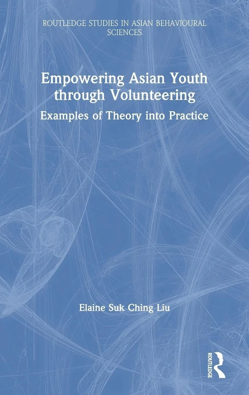 Empowering Asian Youth through Volunteering: Examples of Theory into Practice (Routledge Studies in Asian Behavioural Sciences)