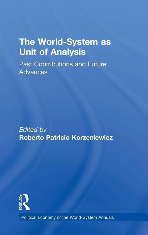 The World-System as Unit of Analysis: Past Contributions and Future Advances (Political Economy of the World-System Annuals)