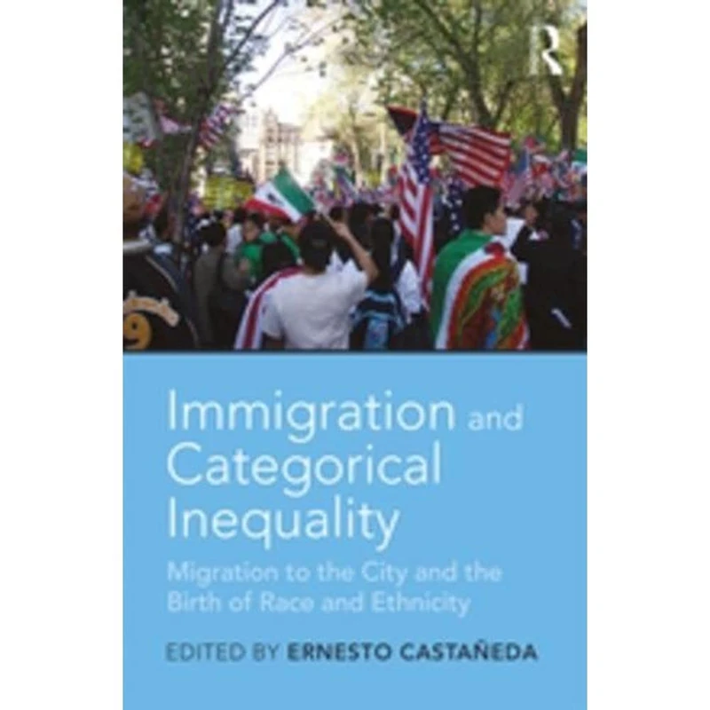 Immigration and Categorical Inequality: Migration to the City and the Birth of Race and Ethnicity