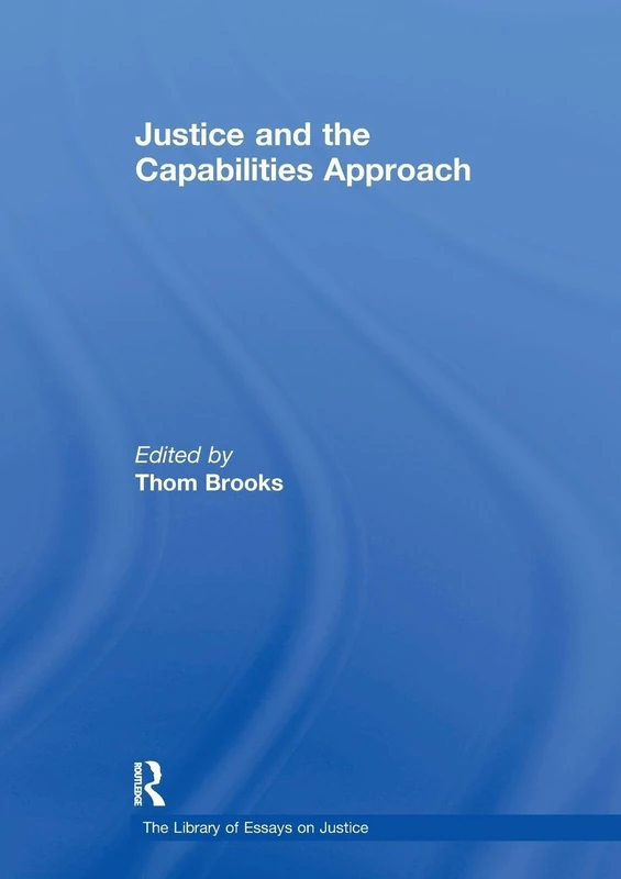 Justice and the Capabilities Approach (The Library of Essays on Justice)
