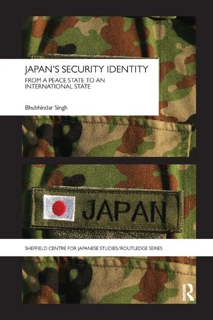 Japan's Security Identity: From a Peace-State to an International-State (The University of Sheffield/Routledge Japanese Studies Series)
