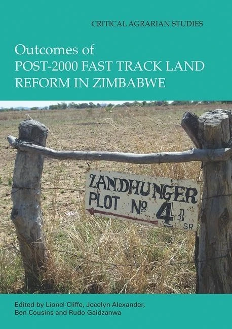 Outcomes of post-2000 Fast Track Land Reform in Zimbabwe (Critical Agrarian Studies)