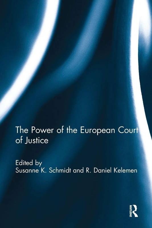 The Power of the European Court of Justice (Journal of European Public Policy Series)