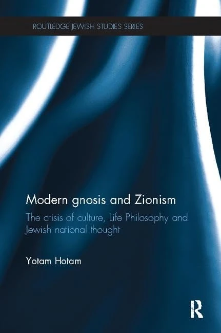 Modern Gnosis and Zionism: The Crisis of Culture, Life Philosophy and Jewish National Thought (Routledge Jewish Studies Series)