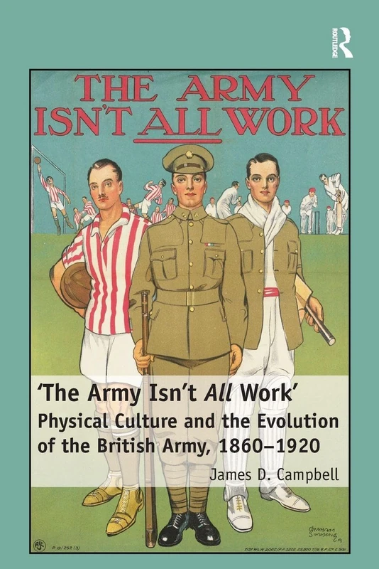 'The Army Isn't All Work': Physical Culture and the Evolution of the British Army, 1860–1920