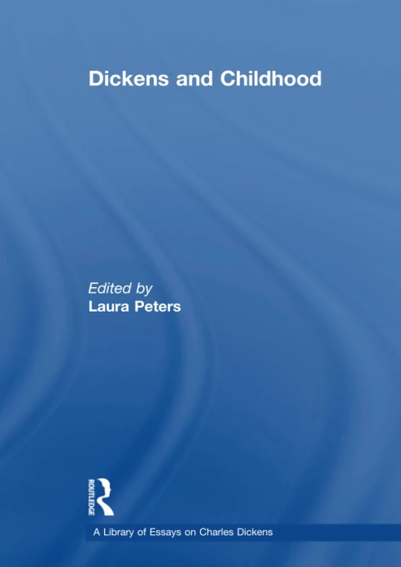 Dickens and Childhood (A Library of Essays on Charles Dickens)