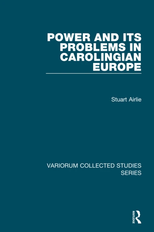 Power and Its Problems in Carolingian Europe (Variorum Collected Studies)
