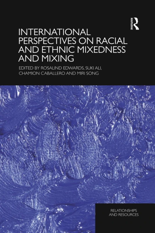 International Perspectives on Racial and Ethnic Mixedness and Mixing (Relationships and Resources)