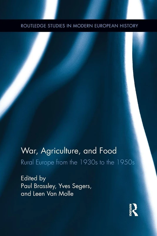 War, Agriculture, and Food: Rural Europe from the 1930s to the 1950s (Routledge Studies in Modern European History)
