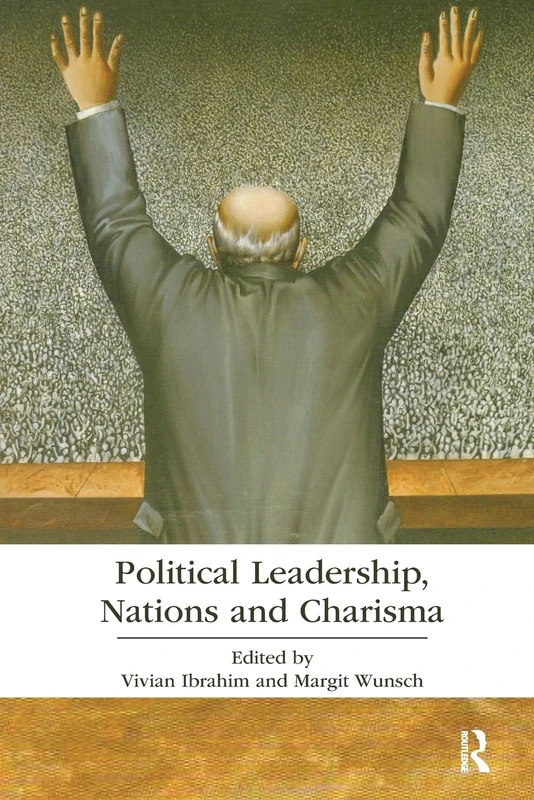 Political Leadership, Nations and Charisma (Routledge Research in Political Communication)