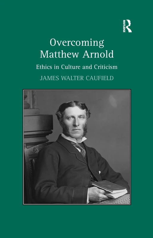 Overcoming Matthew Arnold: Ethics in Culture and Criticism - Image 1
