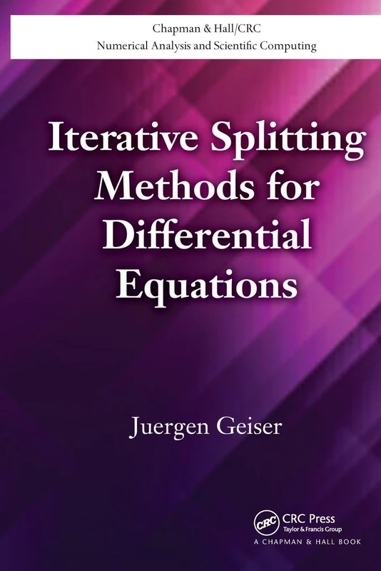 Iterative Splitting Methods for Differential Equations (Chapman & Hall/CRC Numerical Analysis and Scientific Computing Series)