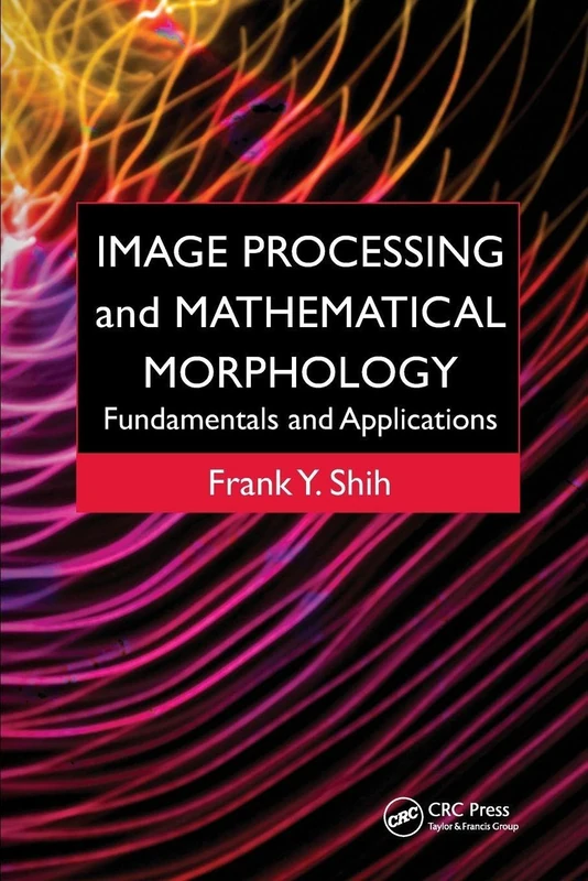 Image Processing and Mathematical Morphology: Fundamentals and Applications