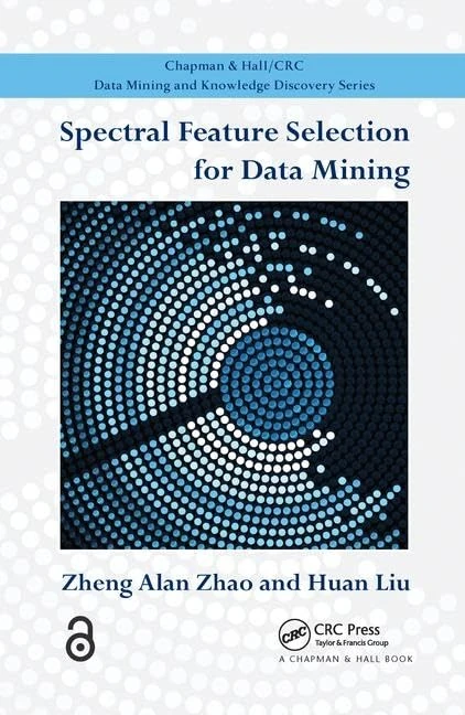 Spectral Feature Selection for Data Mining (Chapman & Hall/CRC Data Mining and Knowledge Discovery Series)