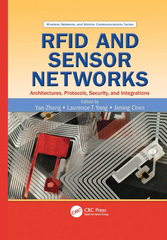 RFID and Sensor Networks: Architectures, Protocols, Security, and Integrations (Wireless Networks and Mobile Communications)