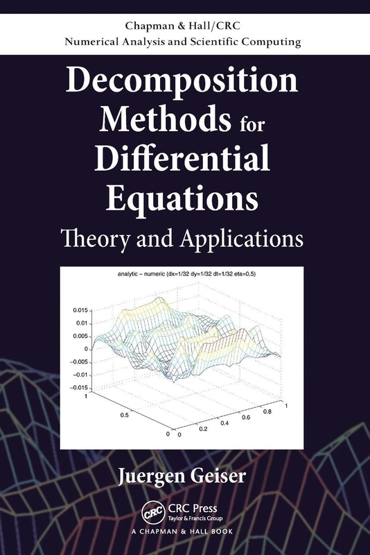 Decomposition Methods for Differential Equations: Theory and Applications (Chapman & Hall/CRC Numerical Analysis and Scientific Computing Series)
