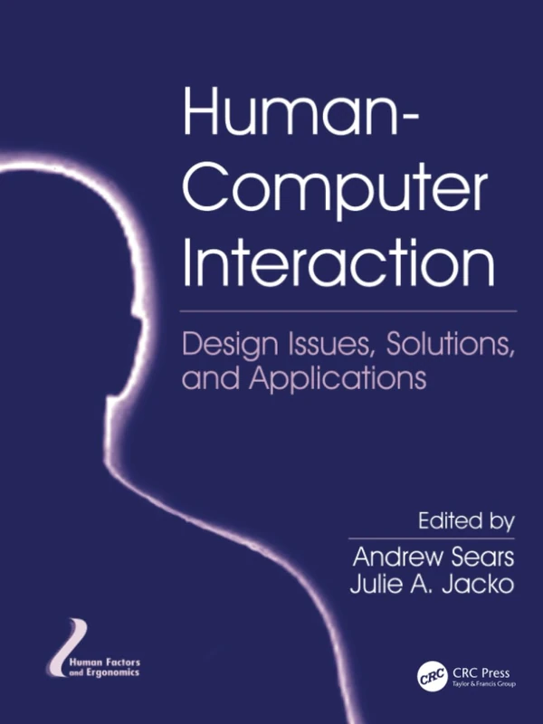 Human-Computer Interaction: Design Issues, Solutions, and Applications (Human Factors and Ergonomics)